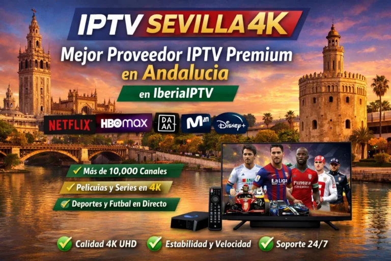 IPTV Sevilla 4K – Mejor Proveedor IPTV Premium en Andalucía