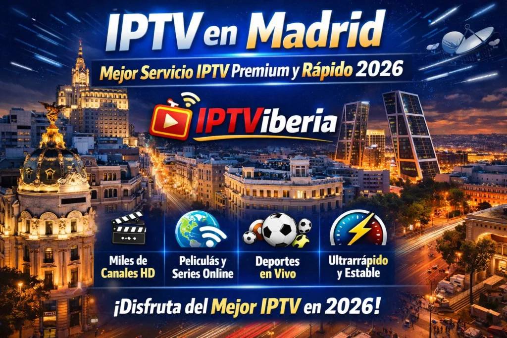 IPTV en Madrid – Mejor Servicio IPTV Premium y Rápido 2026