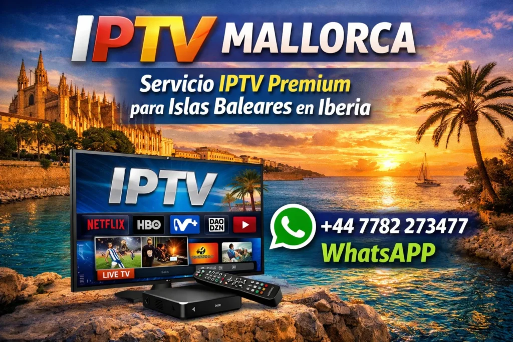IPTV Mallorca – Servicio IPTV Premium para Islas Baleares
