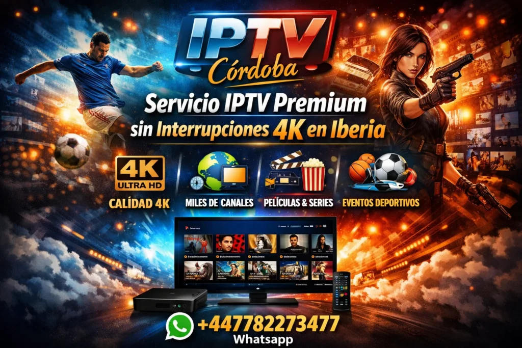 IPTV Córdoba – Servicio IPTV Premium sin Interrupciones 4K