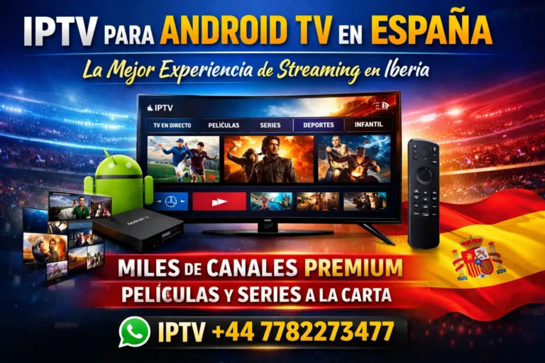 IPTV para Android TV en España – La Mejor Experiencia de Streaming