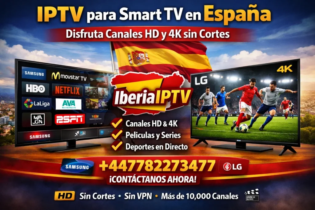 IPTV para Smart TV en España – Disfruta Canales HD y 4K sin Cortes en Samsung y LG