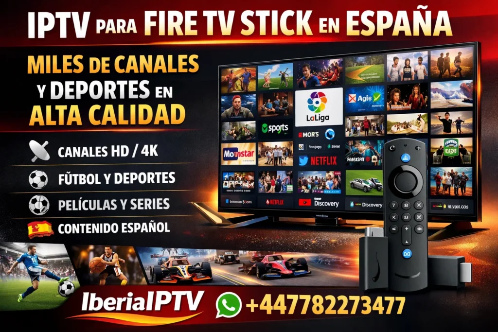 IPTV para Fire TV Stick en España – Miles de Canales y Deportes en Alta Calidad