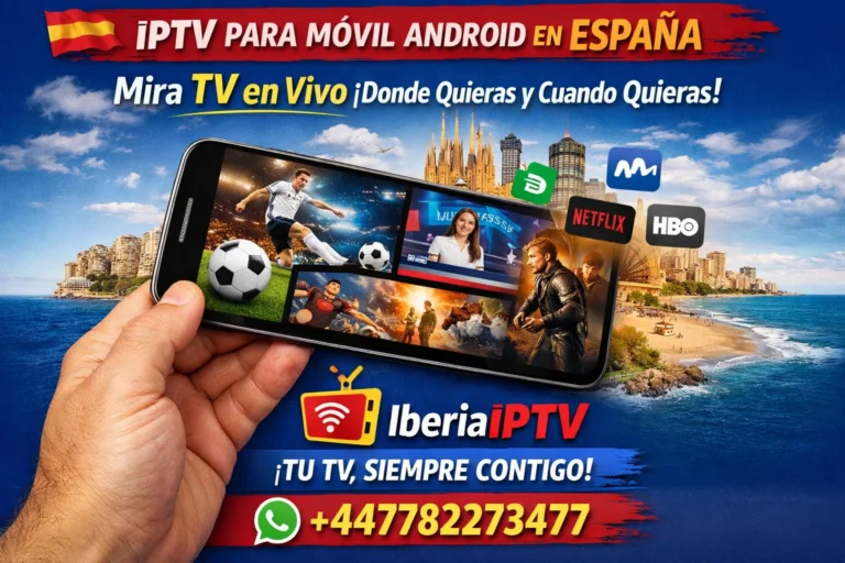 IPTV para Móvil Android en España – Mira TV en Vivo Donde Quieras y Cuando Quieras