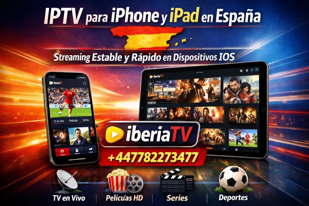 IPTV para iPhone y iPad en España – Streaming Estable y Rápido en Dispositivos iOS