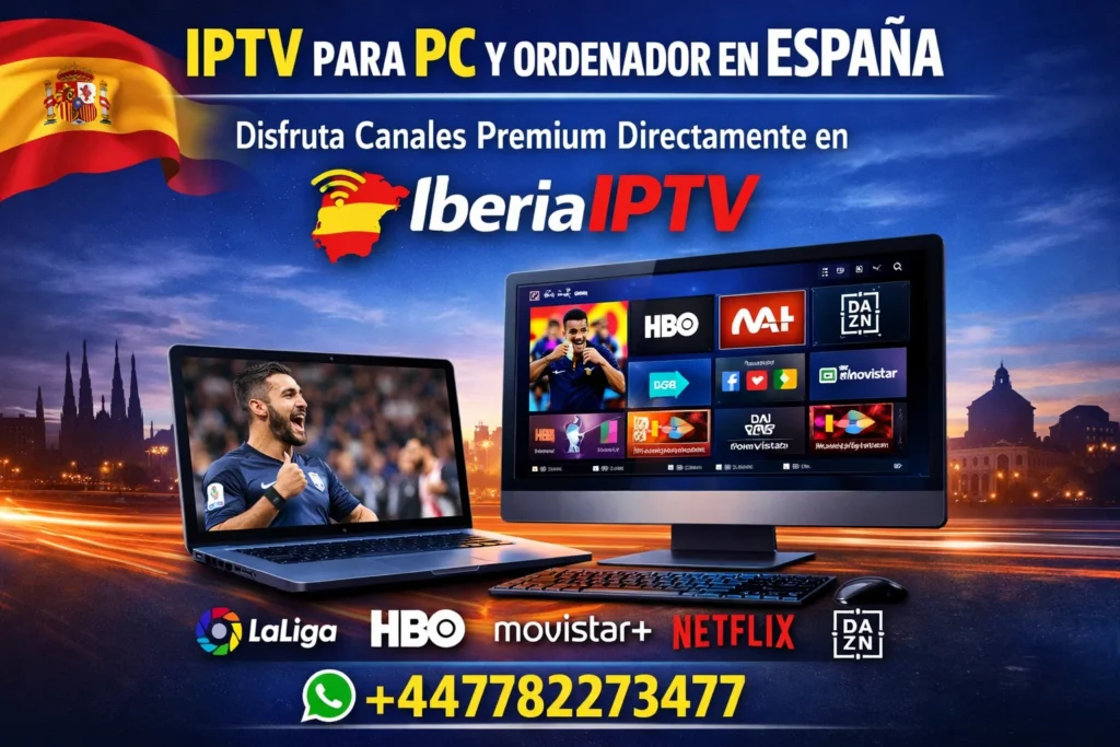 IPTV para PC y Ordenador en España – Disfruta Canales Premium Directamente