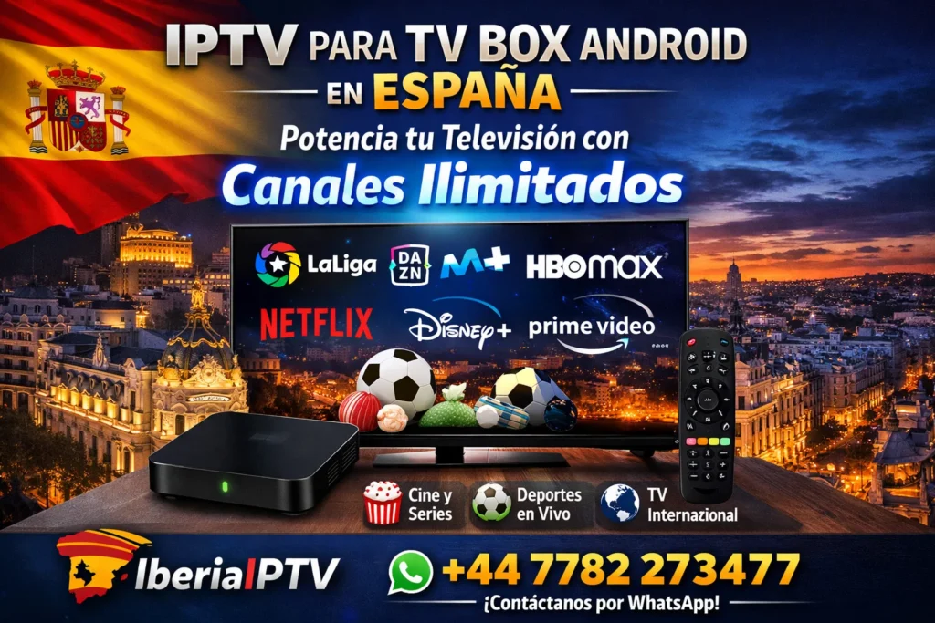 IPTV para TV Box Android en España – Potencia tu Televisión con Canales Ilimitados