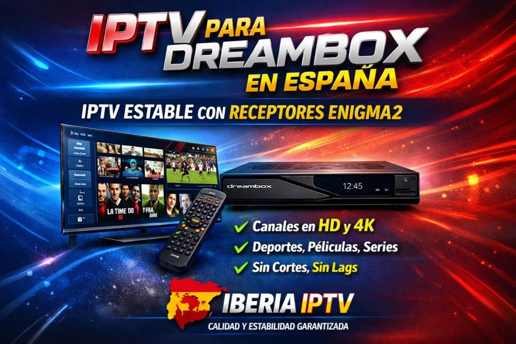 IPTV para Dreambox en España – IPTV Estable con Receptores Enigma2