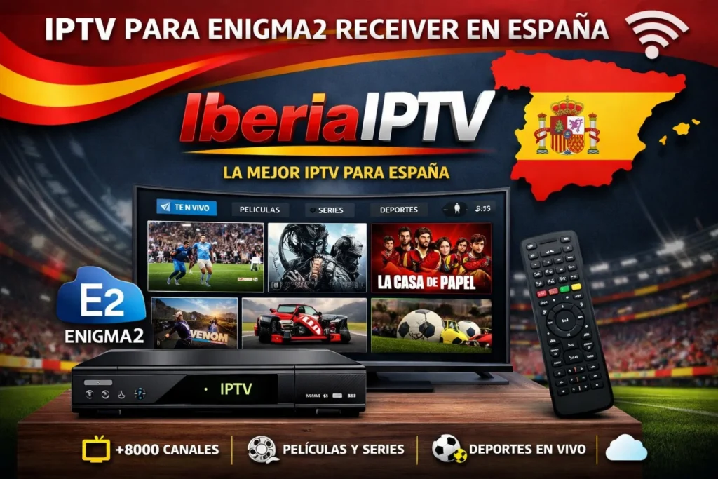 IPTV para Enigma2 Receiver en España – Canales Internacionales sin Interrupciones